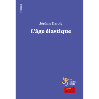 Karoly_Jerome_auteur_L_age_elastique_editeur_les_grand_singes_poesie_LGS
